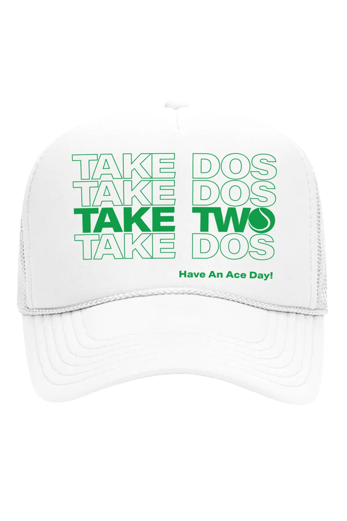 White cap with green text 'Take Dos Two Have An Ace Day!' on a white background